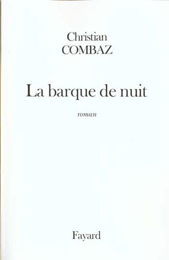 Couverture du livre « La Barque De Nuit » de Christian Combaz aux éditions Fayard