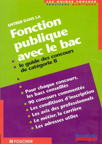 Couverture du livre « Entrer Dans La Fonction Publique Avec Le Bac ; Le Guide Des Concours Categorie B » de J Adrie aux éditions Foucher