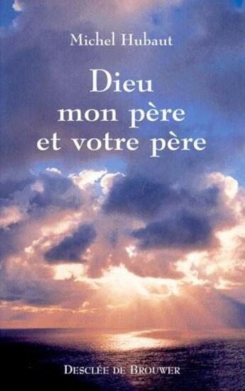 Couverture du livre « Dieu, mon père et votre père » de Michel Hubaut aux éditions Desclee De Brouwer