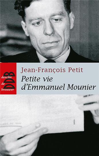 Couverture du livre « Petite vie d'Emmanuel Mounier : La sainteté d'un philosophe » de Jean-Francois Petit aux éditions Desclee De Brouwer