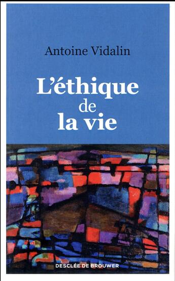 Couverture du livre « L'éthique de la vie » de Antoine Vidalin aux éditions Desclee De Brouwer