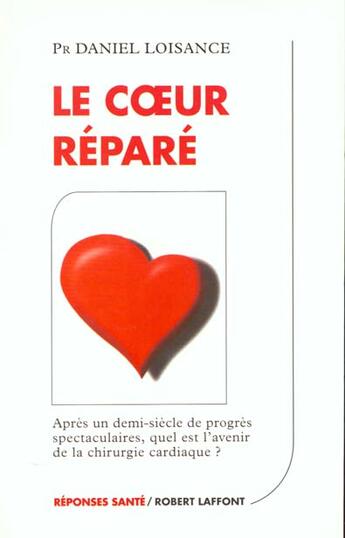 Couverture du livre « Le coeur repare » de Loisance Daniel aux éditions Robert Laffont