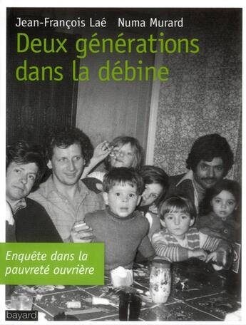 Couverture du livre « Deux générations dans la débine ; ethnographie d'une ville ouvrière » de Jean-Francois Lae et Numa Murard aux éditions Bayard