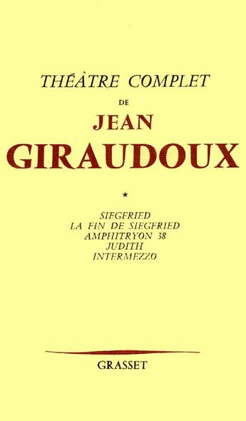 Couverture du livre « Théâtre complet Tome 1 ; Siegfried ; la fin de Siegfried ; Amphitryon 38 ; Judith ; Intermezzo » de Jean Giraudoux aux éditions Grasset