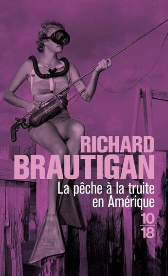 Couverture du livre « La pêche à la truite en Amérique ; sucre de pastèque » de Richard Brautigan aux éditions 10/18