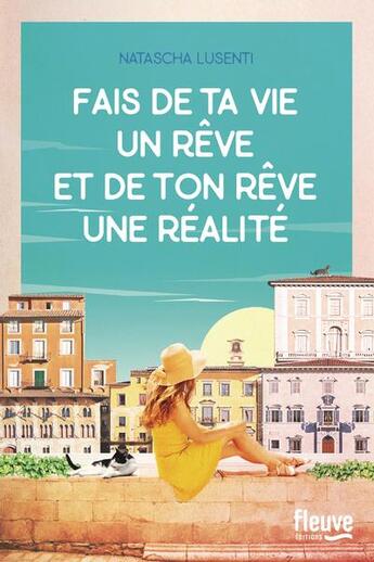 Couverture du livre « Fais de ta vie un rêve, et de ton rêve une réalité » de Natascha Lusenti aux éditions Fleuve Editions