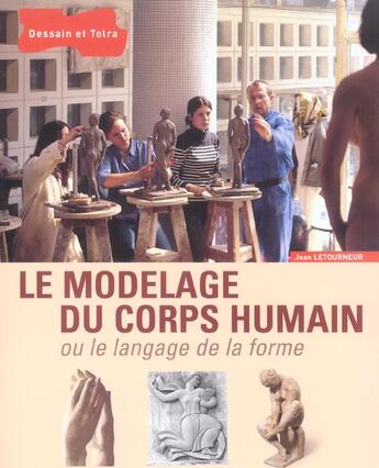 Couverture du livre « Le Modelage Du Corps Humain - Ou Le Langage De La Forme » de Letourneur-J aux éditions Dessain Et Tolra