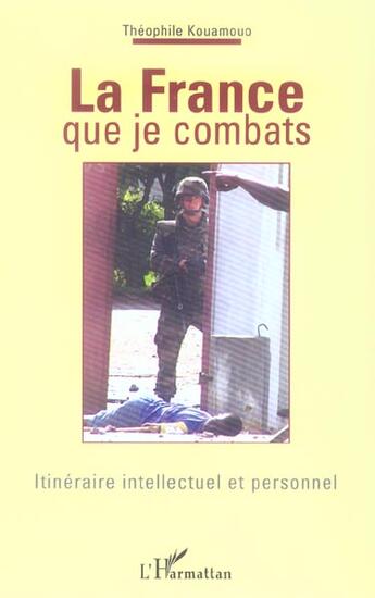 Couverture du livre « La france que je combats - itineraire intellectuel et personnel » de Theophile Kouamouo aux éditions L'harmattan