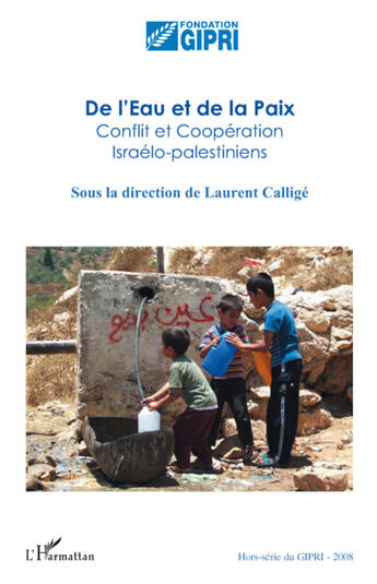 Couverture du livre « De l'eau et de la paix ; conflit et coopération israélo-palestiniens » de Laurent Callige aux éditions L'harmattan