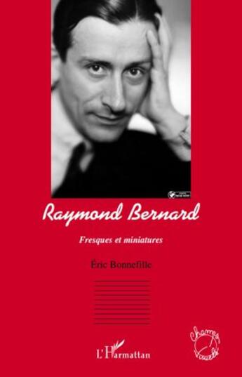 Couverture du livre « Raymond Bernard ; fresques et miniatures » de Eric Bonnefille aux éditions L'harmattan