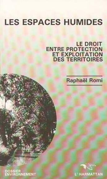 Couverture du livre « Les espaces humides - le droit entre protection et exploitation des territoires » de Raphael Romi aux éditions Editions L'harmattan