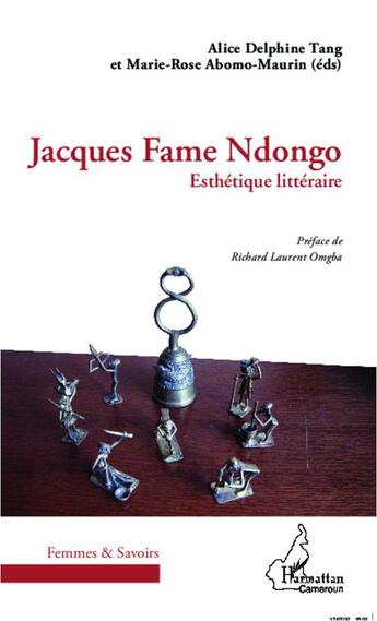 Couverture du livre « Jacques Fame Ndongo ; esthétique littéraire » de Alice Delphine Tang et Marie-Rose Abomo-Maurin aux éditions L'harmattan