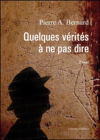 Couverture du livre « Quelques vérités à ne pas dire » de Pierre A. Bernard aux éditions Amalthee