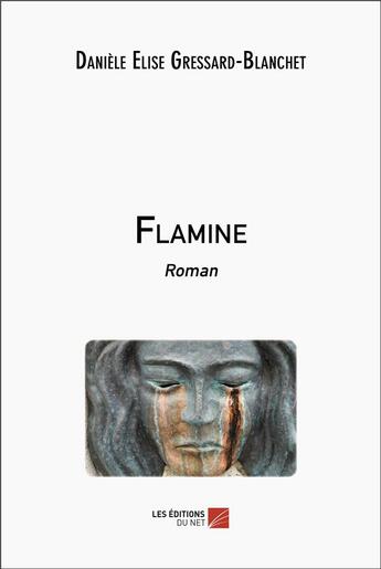 Couverture du livre « Flamine » de Daniele Elise Gressard-Blanchet aux éditions Editions Du Net