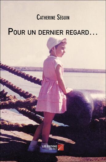 Couverture du livre « Pour un dernier regard... » de Catherine Seguin aux éditions Editions Du Net