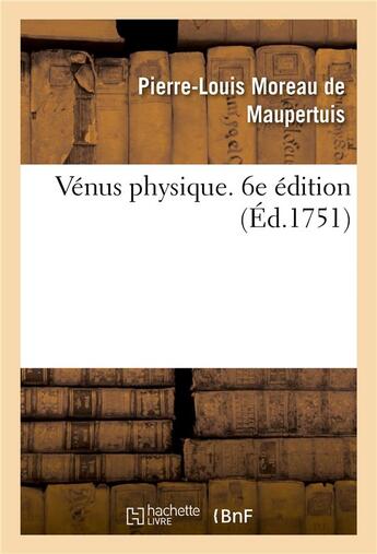 Couverture du livre « Venus physique. 6e edition » de Maupertuis P-L. aux éditions Hachette Bnf