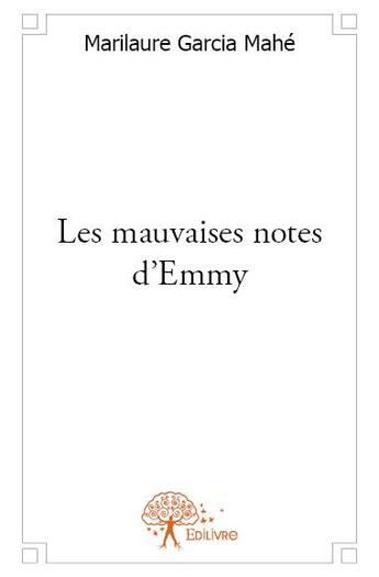 Couverture du livre « Les mauvaises notes d'Emmy » de Marilaure Garcia Mahe aux éditions Edilivre