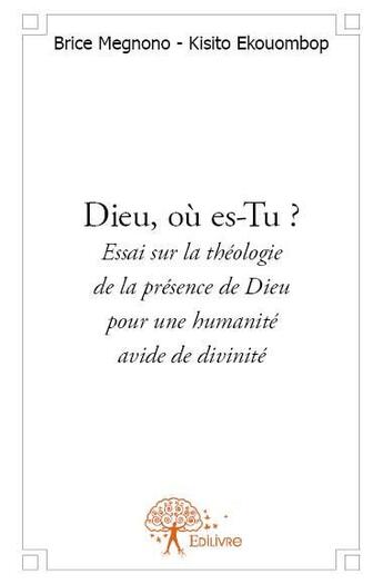 Couverture du livre « Dieu où es-tu ? » de Brice Megnono et Kisito Ekouombop aux éditions Edilivre