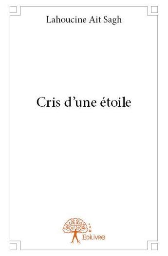 Couverture du livre « Cris d'une étoile » de Lahoucine Ait Sagh aux éditions Edilivre