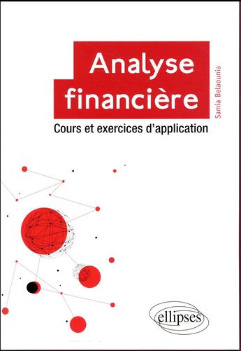 Couverture du livre « Analyse financière ; cours et exercices d'application » de Samia Belaounia aux éditions Ellipses