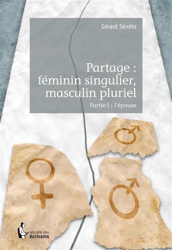 Couverture du livre « Partage : féminin singulier, masculin pluriel t.1 ; l'épouse » de Gerard Senete aux éditions Societe Des Ecrivains