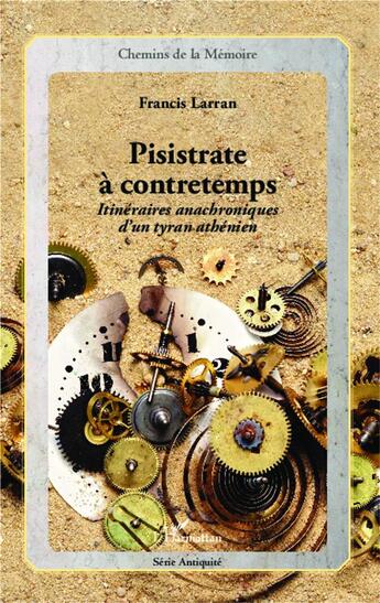 Couverture du livre « Pisistrate à contretemps ; itinéraires anachroniques d'un tyran athénien » de Francis Larran aux éditions L'harmattan