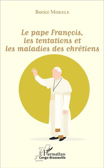 Couverture du livre « Le pape François, les tentations et les maladies des chrétiens » de Borice Mokélé aux éditions L'harmattan