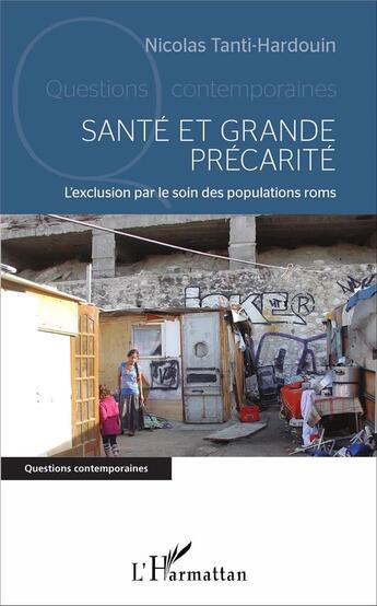 Couverture du livre « Santé et grande précarité ; l'exclusion par le soin des populations roms » de Nicolas Tanti-Hardouin aux éditions L'harmattan