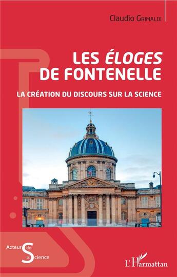 Couverture du livre « Les éloges de Fontenelle ; la création du discours sur la science » de Claudio Grimaldi aux éditions L'harmattan