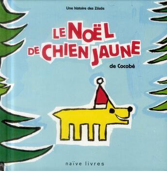 Couverture du livre « Les zôzôs t.3 ; le Noël de Chien Jaune » de Cocobe aux éditions Naive