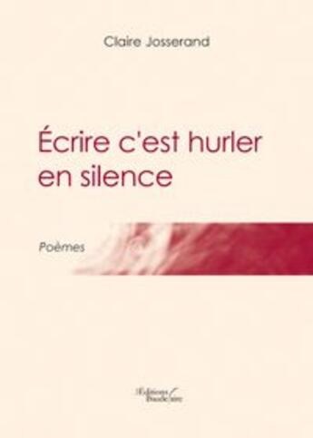 Couverture du livre « Écrire c'est hurler en silence » de Josserand aux éditions Baudelaire