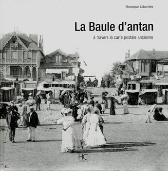 Couverture du livre « La Baule d'antan ; à travers la carte postale ancienne » de Dominique Labarrière aux éditions Herve Chopin