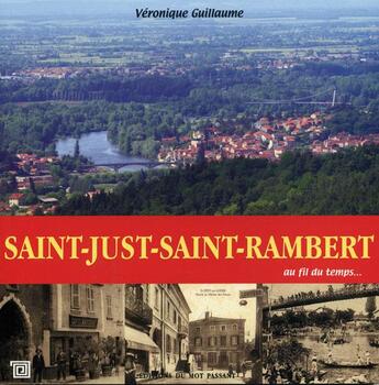 Couverture du livre « Saint-Just-Saint-Rambert ; au fil du temps... » de Guillaume V aux éditions Editions Du Mot Passant