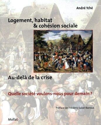 Couverture du livre « Logement, habitat et cohésion sociale au-delà de la crise ; quelle société voulons-nous pour demain ? » de Yche/Andre aux éditions Mollat