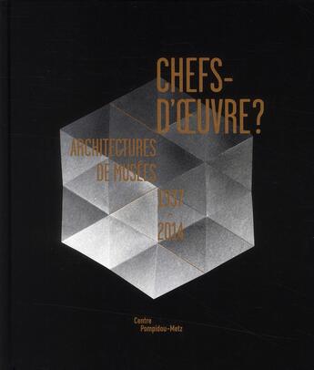 Couverture du livre « Chefs d'oeuvre ? architectures de musées, 1937-2014 » de  aux éditions Centre Pompidou Metz