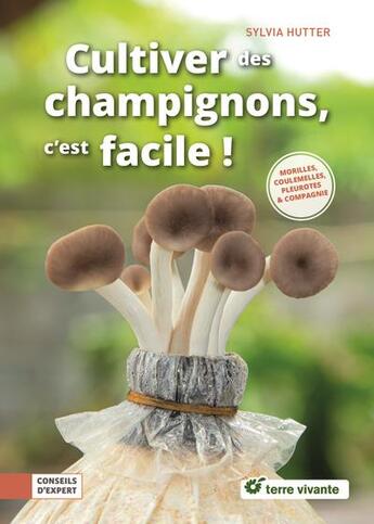 Couverture du livre « Cultiver des champignons, c'est facile ! pleurottes, shiitakes & compagnie » de Sylvia Hutter aux éditions Terre Vivante