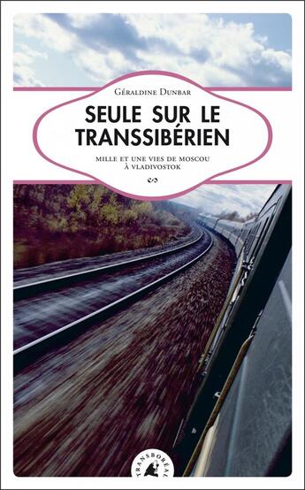 Couverture du livre « Seule sur le transsibérien, mille et une vies de Moscou à Vladivostok (édition 2010) » de Geraldine Dunbar aux éditions Transboreal