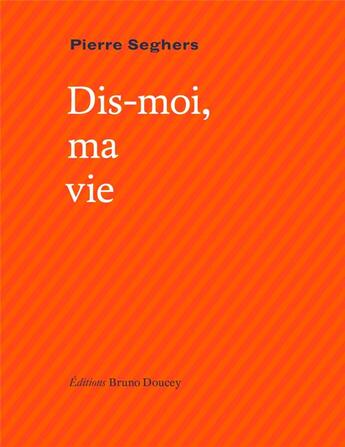 Couverture du livre « Dis-moi ma vie » de Pierre Seghers aux éditions Bruno Doucey