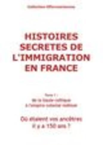 Couverture du livre « Histoires secrètes de l'immigration en France t.1 » de Odile Alleguede aux éditions Midinnova