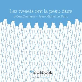 Couverture du livre « Les tweets ont la peau dure » de Jean-Michel Le Blanc aux éditions Mobilibook