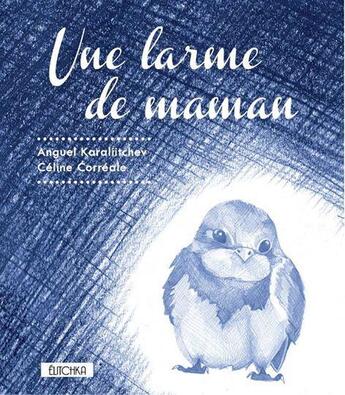 Couverture du livre « Une larme de maman » de Anguel Karaliitchev et Celine Correale aux éditions Elitchka