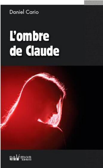 Couverture du livre « L'ombre de Claude » de Daniel Cario aux éditions Palemon