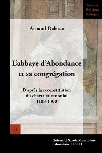 Couverture du livre « L'abbaye d'abondance et sa congregation - d'apres la reconstitution du chartrier canonial, 1108-1300 » de Delerce Arnaud aux éditions Universite De Savoie