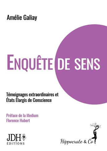 Couverture du livre « Enquête de sens ; témoignages extraordinaires et états élargis de conscience » de Amelie Galiay aux éditions Jdh