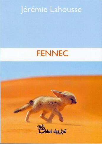 Couverture du livre « Fennec » de Jeremie Lahousse aux éditions Chloe Des Lys