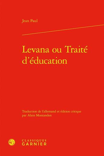 Couverture du livre « Levana ou Traité d'éducation » de Jean Paul aux éditions Classiques Garnier