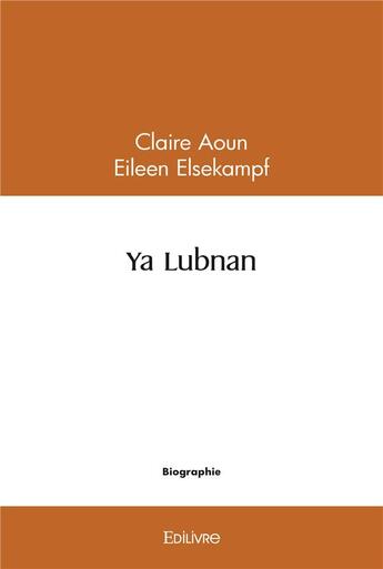 Couverture du livre « Ya lubnan » de Claire Aoun Eileen E aux éditions Edilivre