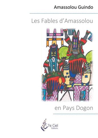 Couverture du livre « Les fables d'Amassolou en pays Dogon » de Amassolou Guindo aux éditions 7e Ciel