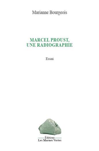 Couverture du livre « Marcel Proust, une radiographie » de Marianne Bourgeois aux éditions Les Marnes Vertes