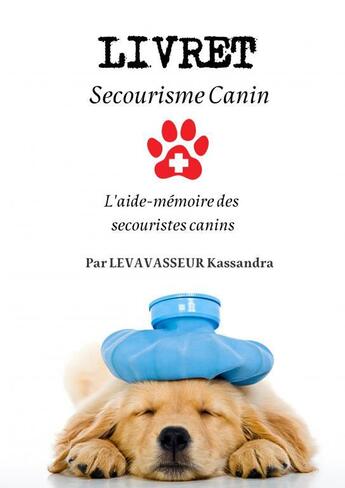 Couverture du livre « Livret du secouriste canin » de Kassandr Levavasseur aux éditions Thebookedition.com